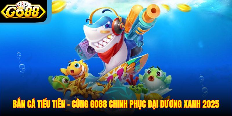 ban-ca-tieu-tien-go88