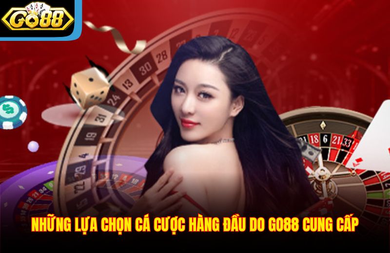 Những lựa chọn cá cược hàng đầu do Go88 cung cấp