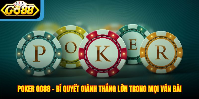 Poker Go88 – Bí Quyết Giành Thắng Lớn Trong Mọi Ván Bài
