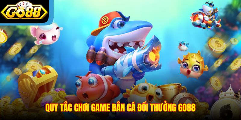 quy-tac-choi-game-ban-ca-doi-thuong